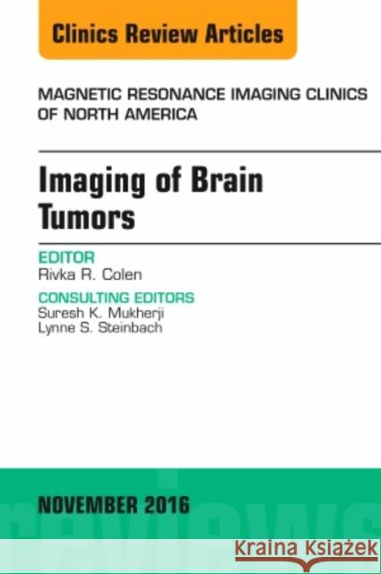 Imaging of Brain Tumors, an Issue of Magnetic Resonance Imaging Clinics of North America: Volume 24-4 Colen, Rivka 9780323459754 Elsevier - książka