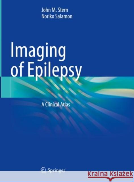Imaging of Epilepsy: A Clinical Atlas Stern, John M. 9783030866716 Springer International Publishing - książka