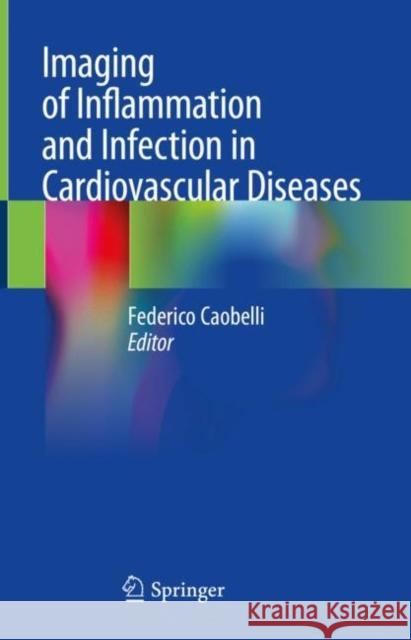 Imaging of Inflammation and Infection in Cardiovascular Diseases Federico Caobelli 9783030811303 Springer - książka