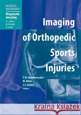 Imaging of Orthopedic Sports Injuries Filip M. Vanhoenacker A. L. Baert C. Faletti 9783540260141 Springer - książka