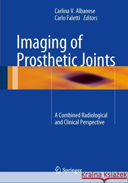 Imaging of Prosthetic Joints: A Combined Radiological and Clinical Perspective Albanese, Carlina V. 9788847054820 Springer Verlag - książka