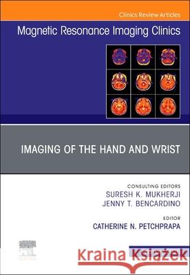 Imaging of the Hand and Wrist, an Issue of Magnetic Resonance Imaging Clinics of North America: Volume 34-1 Catherine N. Petchprapa 9780443346514 Elsevier - książka