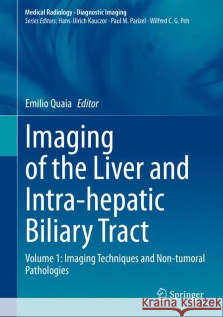 Imaging of the Liver and Intra-Hepatic Biliary Tract: Volume 1: Imaging Techniques and Non-Tumoral Pathologies Quaia, Emilio 9783030389826 Springer - książka