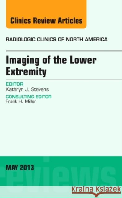 Imaging of the Lower Extremity, An Issue of Radiologic Clinics of North America Kathryn J., M.D. (Stanford University Medical Center) Stevens 9781455773275 Elsevier - Health Sciences Division - książka