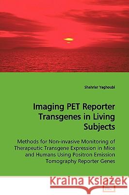 Imaging PET Reporter Transgenes in Living Subjects Yaghoubi, Shahriar 9783639115178 VDM Verlag - książka