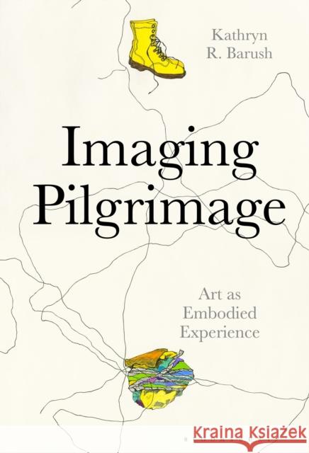 Imaging Pilgrimage: Art as Embodied Experience Barush, Kathryn R. 9781501335013 Bloomsbury Visual Arts - książka