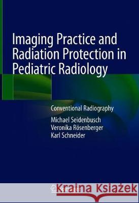 Imaging Practice and Radiation Protection in Pediatric Radiology: Conventional Radiography Seidenbusch, Michael 9783030185022 Springer - książka