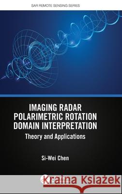 Imaging Radar Polarimetric Rotation Domain Interpretation: Theory and Applications Si-Wei Chen 9781032609584 CRC Press - książka