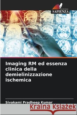 Imaging RM ed essenza clinica della demielinizzazione ischemica Sivakami Pradheep Kumar 9786207846658 Edizioni Sapienza - książka