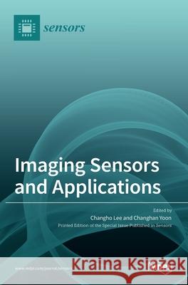 Imaging Sensors and Applications Changho Lee Changhan Yoon 9783036526041 Mdpi AG - książka