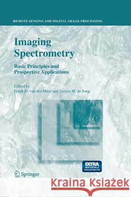 Imaging Spectrometry: Basic Principles and Prospective Applications Van Der Meer, Freek D. 9789401738989 Springer - książka