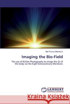 Imaging the Bio-Field Blacklock, Neil Francis 9786200282729 LAP Lambert Academic Publishing - książka