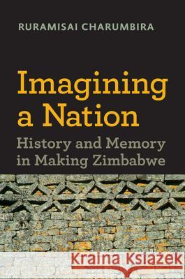 Imagining a Nation: History and Memory in Making Zimbabwe Ruramisai Charumbira 9780813938226 University of Virginia Press - książka