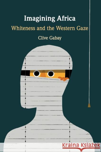 Imagining Africa: Whiteness and the Western Gaze Clive Gabay 9781108461924 Cambridge University Press - książka