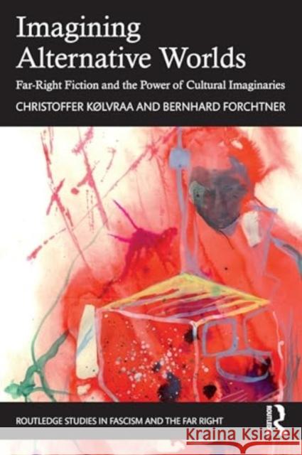 Imagining Alternative Worlds: Far-Right Fiction and the Power of Cultural Imaginaries Christoffer K?lvraa Bernhard Forchtner 9781032250618 Routledge - książka