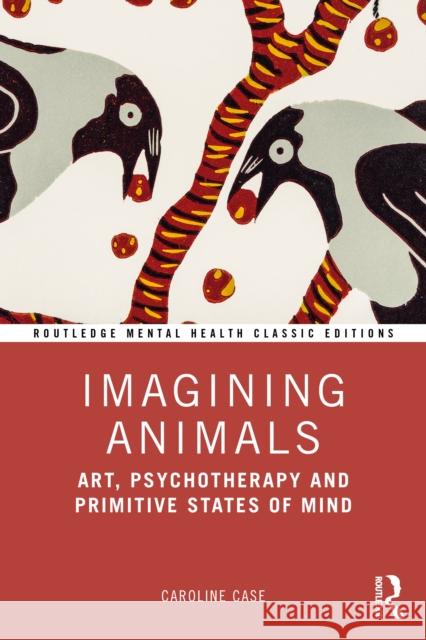 Imagining Animals: Art, Psychotherapy and Primitive States of Mind Caroline Case 9781041002475 Routledge - książka