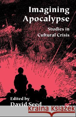 Imagining Apocalypse: Studies in Cultural Crisis Seed, David 9781349622474 Palgrave MacMillan - książka