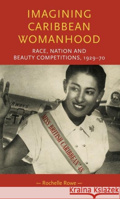 Imagining Caribbean Womanhood: Race, Nation and Beauty Contests, 1929-70 Sharpe, Pamela 9780719088674 Manchester University Press - książka