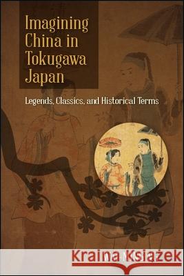 Imagining China in Tokugawa Japan Ng, Wai-Ming 9781438473062 State University of New York Press - książka