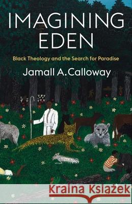 Imagining Eden: Black Theology and the Search for Paradise Jamall A. Calloway 9780231209229 Columbia University Press - książka