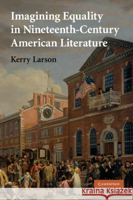 Imagining Equality in Nineteenth-Century American Literature Kerry Larson 9781107404717 Cambridge University Press - książka