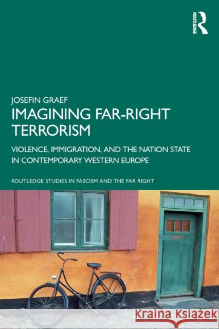 Imagining Far-Right Terrorism: Violence, Immigration, and the Nation State in Contemporary Western Europe Josefin Graef 9780367697051 Routledge - książka
