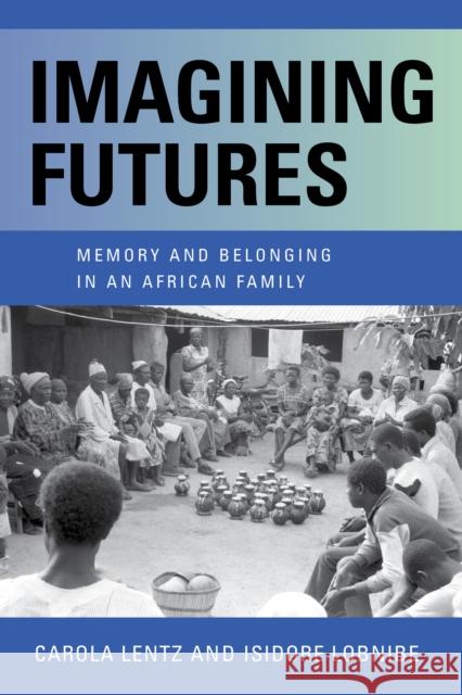 Imagining Futures: Memory and Belonging in an African Family Lentz, Carola 9780253060211 Indiana University Press - książka