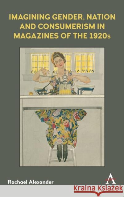 Imagining Gender, Nation and Consumerism in Magazines of the 1920s Alexander, Rachael 9781785273476 Anthem Press - książka