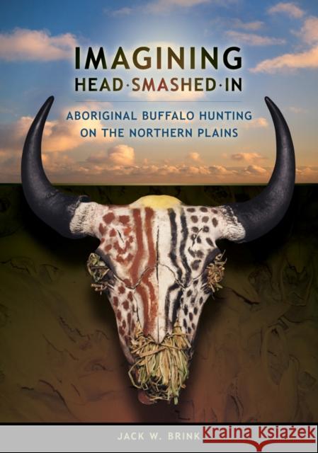 Imagining Head-Smashed-In: Aboriginal Buffalo Hunting on the Northern Plains Brink, Jack W. 9781897425046 UBC Press - książka