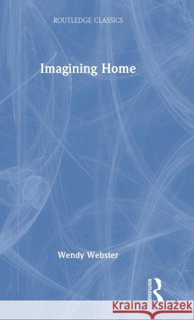 Imagining Home: Gender, Race and National Identity, 1945-1964 Webster, Wendy 9781032345215 Routledge - książka