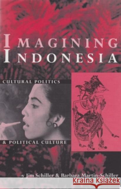 Imagining Indonesia: Cultural Politics and Political Culture Jim Schiller Barbara Martin-Schiller 9780896801905 Ohio University Center for International Stud - książka