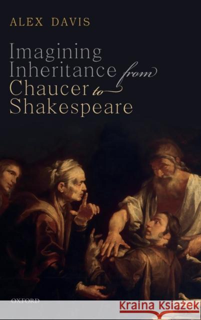 Imagining Inheritance from Chaucer to Shakespeare Alex Davis 9780198851424 Oxford University Press, USA - książka