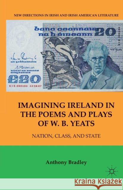 Imagining Ireland in the Poems and Plays of W. B. Yeats: Nation, Class, and State Bradley, A. 9781349532216 Palgrave MacMillan - książka
