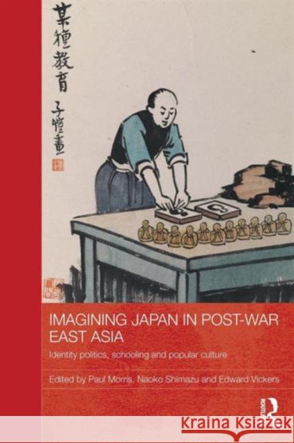 Imagining Japan in Post-War East Asia: Identity Politics, Schooling and Popular Culture Paul Morris Naoko Shimazu Edward Vickers 9781138120945 Routledge - książka