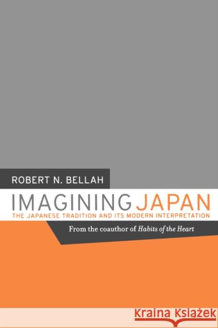 Imagining Japan: The Japanese Tradition and Its Modern Interpretation Bellah, Robert N. 9780520235984 University of California Press - książka