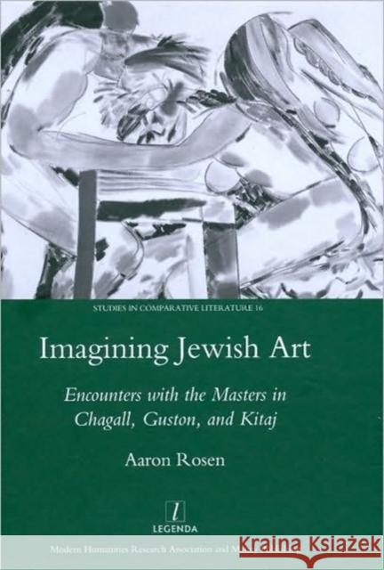 Imagining Jewish Art : Encounters with the Masters in Chagall, Guston, and Kitaj Aaron Rosen 9781906540548 OXBOW BOOKS - książka