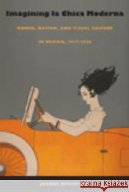 Imagining La Chica Moderna: Women, Nation, and Visual Culture in Mexico, 1917-1936 Hershfield, Joanne 9780822342212 Duke University Press - książka