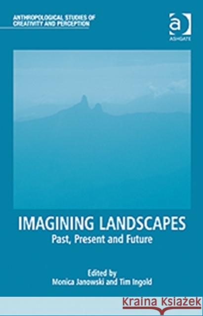 Imagining Landscapes : Past, Present and Future Janowski Monica 9781409429715  - książka