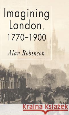 Imagining London, 1770-1900 Alan Robinson 9781403932891 Palgrave MacMillan - książka