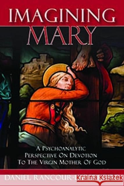 Imagining Mary: A Psychoanalytic Perspective on Devotion to the Virgin Mother of God Daniel Rancour-Laferriere 9781412865067 Transaction Publishers - książka