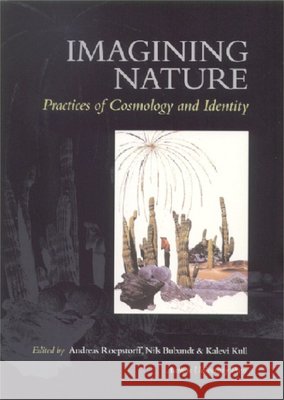 Imagining Nature: Practices of Cosmology & Identity Kalevi Kull, Andreas Roepstorff 9788772889450 Aarhus University Press - książka