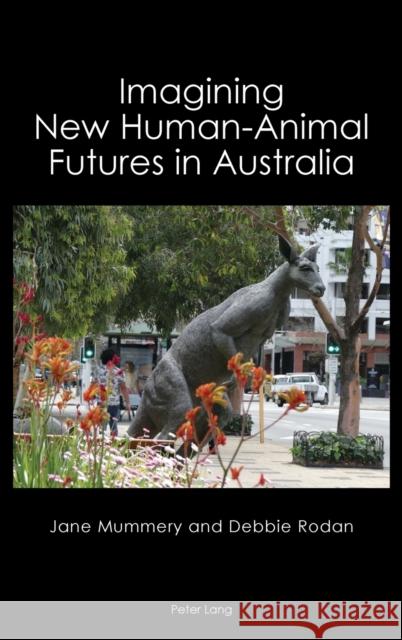 Imagining New Human-Animal Futures in Australia Anne Brewster Jane Mummery Debbie Rodan 9781789973143 Peter Lang Ltd, International Academic Publis - książka