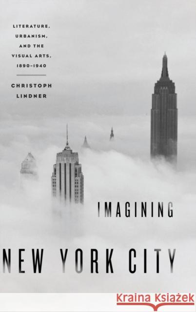 Imagining New York City: Literature, Urbanism, and the Visual Arts, 1890-1940 Lindner, Christoph 9780195375145 Oxford University Press, USA - książka