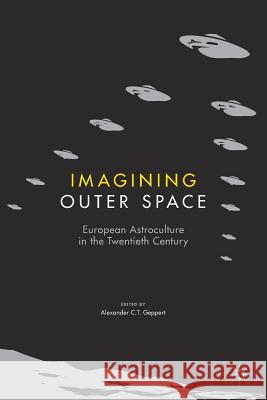 Imagining Outer Space: European Astroculture in the Twentieth Century Geppert, Alexander C. T. 9781349953387 Palgrave MacMillan - książka