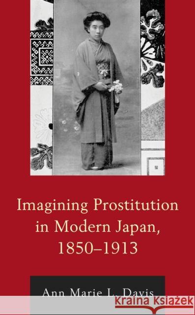 Imagining Prostitution in Modern Japan, 1850-1913 Ann Marie Davis 9781498542142 Lexington Books - książka