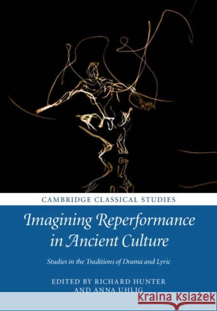 Imagining Reperformance in Ancient Culture: Studies in the Traditions of Drama and Lyric  9781107151475 Cambridge Classical Studies - książka