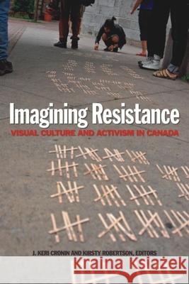 Imagining Resistance: Visual Culture and Activism in Canada Cronin, J. Keri 9781554582570 Wilfrid Laurier University Press - książka