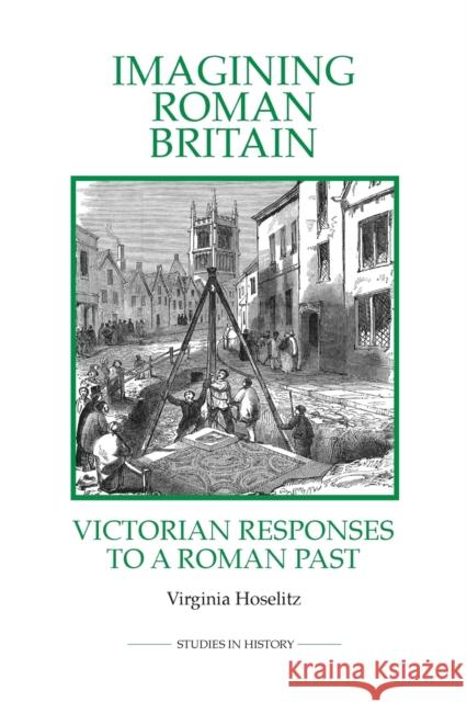 Imagining Roman Britain: Victorian Responses to a Roman Past Virginia Hoselitz 9780861933358 Royal Historical Society - książka