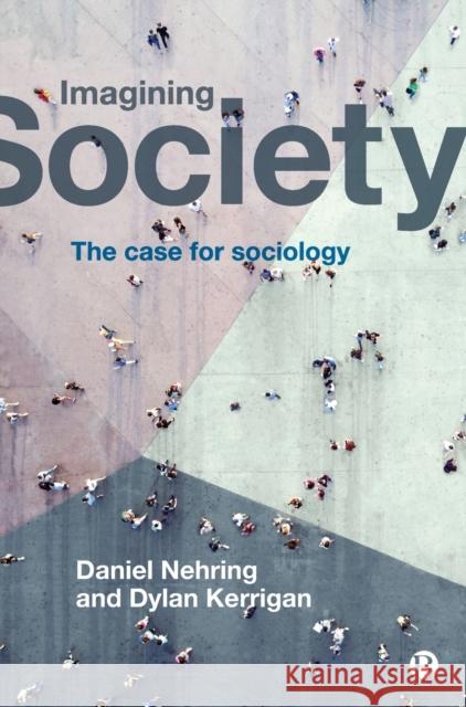 Imagining Society: The Case for Sociology Nehring, Daniel 9781529204872 Bristol University Press - książka