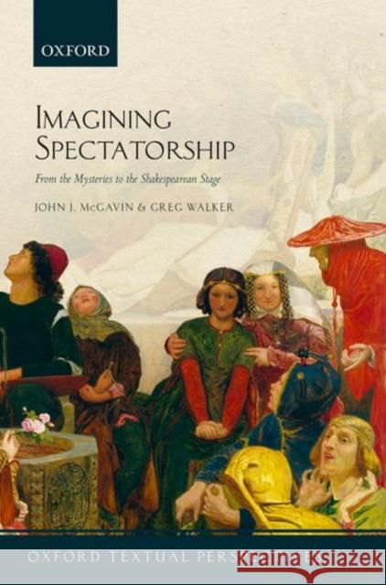 Imagining Spectatorship: From the Mysteries to the Shakespearean Stage John J McGavin 9780198768616 OXFORD UNIVERSITY PRESS ACADEM - książka